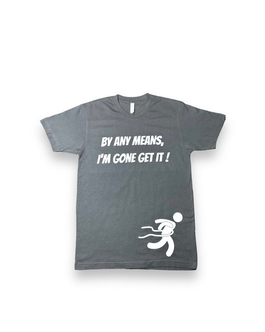 "Gone Get It" TEE